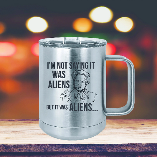 Aliens Coffee Mug | I'm Not Saying It Was Aliens BUT It Was Aliens | Personalized Gifts | Gifts for Dad | Alien Gifts