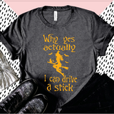 Funny Witch Halloween Shirt | Why Yes Actually, I Can Drive a Stick | Spooky Season T-Shirt