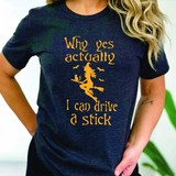Funny Witch Halloween Shirt | Why Yes Actually, I Can Drive a Stick | Spooky Season T-Shirt