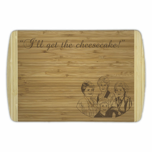 Golden Girls Bamboo Cutting Boards | I'll Get The Cheesecake Wood Cutting Boards | Different Styles Available